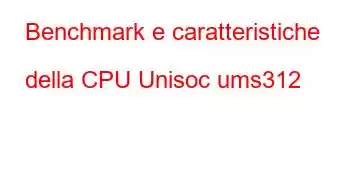 Benchmark e caratteristiche della CPU Unisoc ums312