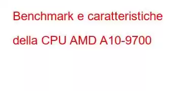 Benchmark e caratteristiche della CPU AMD A10-9700