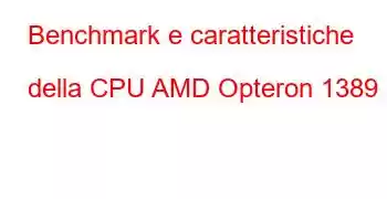 Benchmark e caratteristiche della CPU AMD Opteron 1389