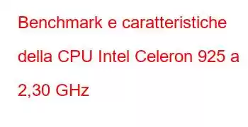 Benchmark e caratteristiche della CPU Intel Celeron 925 a 2,30 GHz