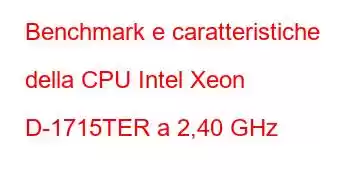 Benchmark e caratteristiche della CPU Intel Xeon D-1715TER a 2,40 GHz