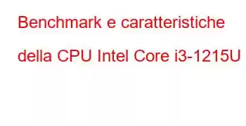 Benchmark e caratteristiche della CPU Intel Core i3-1215U