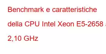 Benchmark e caratteristiche della CPU Intel Xeon E5-2658 a 2,10 GHz