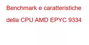 Benchmark e caratteristiche della CPU AMD EPYC 9334