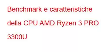 Benchmark e caratteristiche della CPU AMD Ryzen 3 PRO 3300U