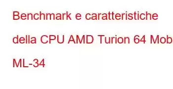 Benchmark e caratteristiche della CPU AMD Turion 64 Mobile ML-34