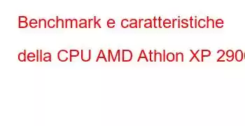 Benchmark e caratteristiche della CPU AMD Athlon XP 2900+