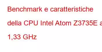 Benchmark e caratteristiche della CPU Intel Atom Z3735E a 1,33 GHz