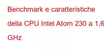 Benchmark e caratteristiche della CPU Intel Atom 230 a 1,60 GHz