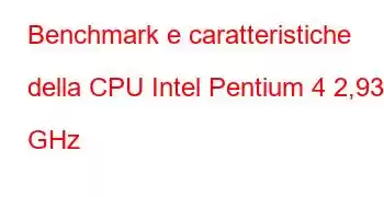 Benchmark e caratteristiche della CPU Intel Pentium 4 2,93 GHz