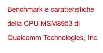 Benchmark e caratteristiche della CPU MSM8953 di Qualcomm Technologies, Inc