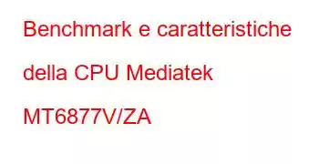 Benchmark e caratteristiche della CPU Mediatek MT6877V/ZA