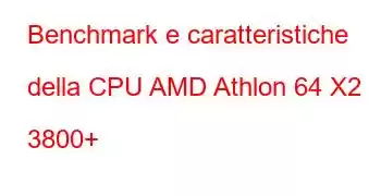 Benchmark e caratteristiche della CPU AMD Athlon 64 X2 3800+