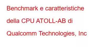 Benchmark e caratteristiche della CPU ATOLL-AB di Qualcomm Technologies, Inc