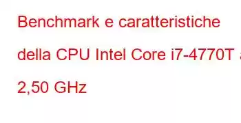 Benchmark e caratteristiche della CPU Intel Core i7-4770T a 2,50 GHz