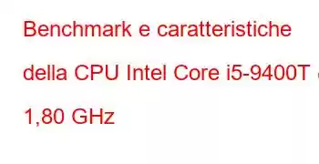 Benchmark e caratteristiche della CPU Intel Core i5-9400T @ 1,80 GHz