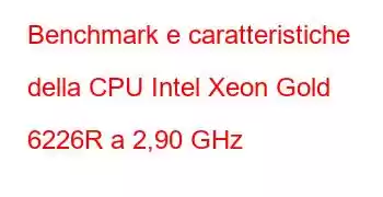 Benchmark e caratteristiche della CPU Intel Xeon Gold 6226R a 2,90 GHz