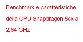 Benchmark e caratteristiche della CPU Snapdragon 8cx a 2,84 GHz