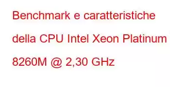 Benchmark e caratteristiche della CPU Intel Xeon Platinum 8260M @ 2,30 GHz