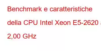 Benchmark e caratteristiche della CPU Intel Xeon E5-2620 a 2,00 GHz