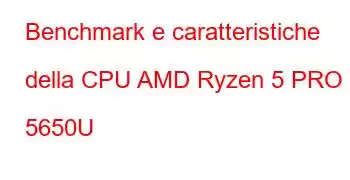 Benchmark e caratteristiche della CPU AMD Ryzen 5 PRO 5650U