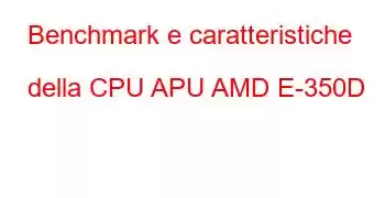 Benchmark e caratteristiche della CPU APU AMD E-350D