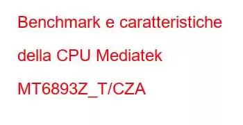 Benchmark e caratteristiche della CPU Mediatek MT6893Z_T/CZA