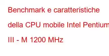 Benchmark e caratteristiche della CPU mobile Intel Pentium III - M 1200 MHz