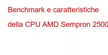 Benchmark e caratteristiche della CPU AMD Sempron 2500+