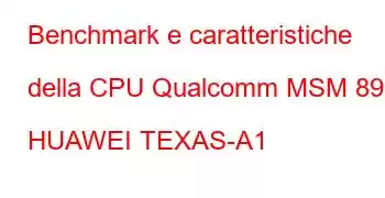 Benchmark e caratteristiche della CPU Qualcomm MSM 8939 HUAWEI TEXAS-A1