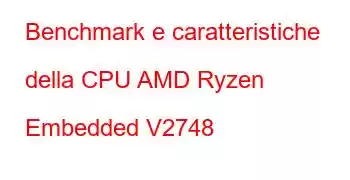 Benchmark e caratteristiche della CPU AMD Ryzen Embedded V2748