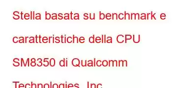 Stella basata su benchmark e caratteristiche della CPU SM8350 di Qualcomm Technologies, Inc