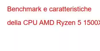 Benchmark e caratteristiche della CPU AMD Ryzen 5 1500X