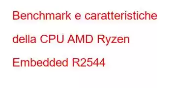 Benchmark e caratteristiche della CPU AMD Ryzen Embedded R2544