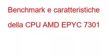 Benchmark e caratteristiche della CPU AMD EPYC 7301