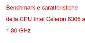 Benchmark e caratteristiche della CPU Intel Celeron 6305 a 1,80 GHz