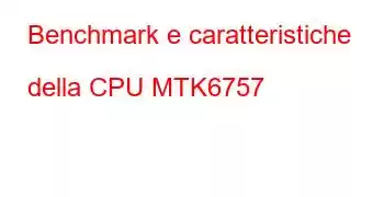 Benchmark e caratteristiche della CPU MTK6757