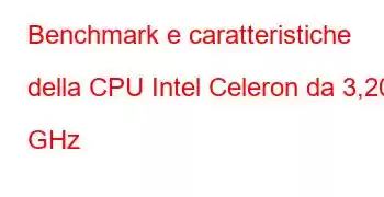 Benchmark e caratteristiche della CPU Intel Celeron da 3,20 GHz