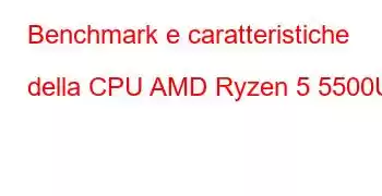 Benchmark e caratteristiche della CPU AMD Ryzen 5 5500U