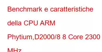 Benchmark e caratteristiche della CPU ARM Phytium,D2000/8 8 Core 2300 MHz