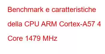 Benchmark e caratteristiche della CPU ARM Cortex-A57 4 Core 1479 MHz