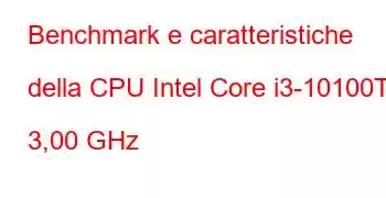 Benchmark e caratteristiche della CPU Intel Core i3-10100T a 3,00 GHz