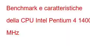 Benchmark e caratteristiche della CPU Intel Pentium 4 1400 MHz