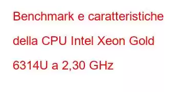 Benchmark e caratteristiche della CPU Intel Xeon Gold 6314U a 2,30 GHz