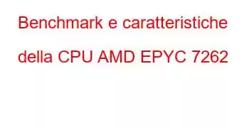 Benchmark e caratteristiche della CPU AMD EPYC 7262