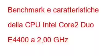 Benchmark e caratteristiche della CPU Intel Core2 Duo E4400 a 2,00 GHz