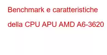 Benchmark e caratteristiche della CPU APU AMD A6-3620