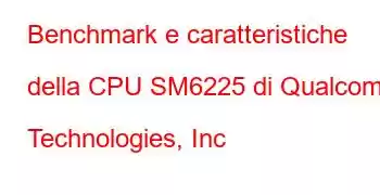 Benchmark e caratteristiche della CPU SM6225 di Qualcomm Technologies, Inc