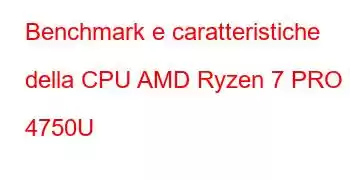 Benchmark e caratteristiche della CPU AMD Ryzen 7 PRO 4750U