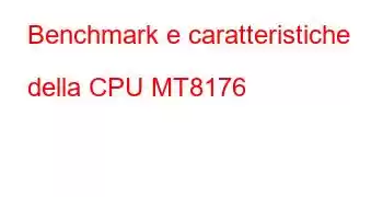 Benchmark e caratteristiche della CPU MT8176